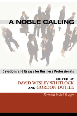 A Noble Calling: Devotions and Essays for Business Professionals by Whitlock, David W.