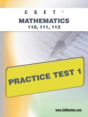 Cset Mathematics 110, 111, 112 Practice Test 1 by Wynne, Sharon A.