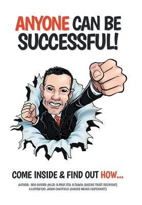 Anyone Can Be Successful: Come Inside and Find Out How . . . by Oxford, Ben