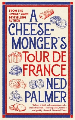 A Cheesemonger's Tour de France by Palmer, Ned