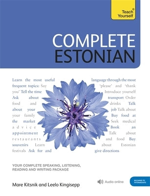 Complete Estonian Beginner to Intermediate Book and Audio Course: Learn to Read, Write, Speak and Understand Estonian by Kingisepp, Leelo