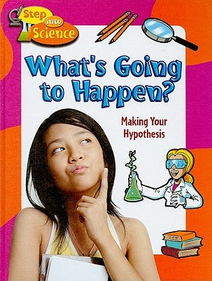 What's Going to Happen?: Making Your Hypothesis by Challen, Paul