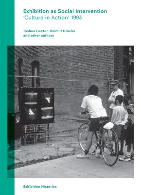 Exhibition as Social Intervention: 'Culture in Action' 1993 Exhibition Histories, Volume 5 by Eccles, Tom