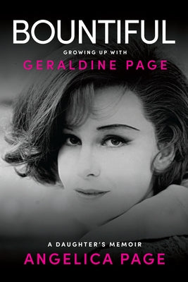 Bountiful: Growing Up with Geraldine Page: A Daughter's Memoir by Page, Angelica