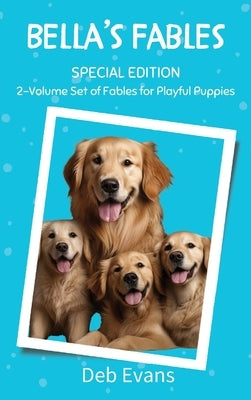 Bella's Fables Special Edition: Classic Stories for Playful Pups by Evans, Deb