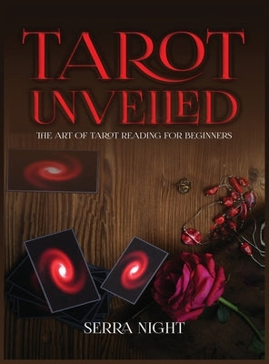 Tarot Unveiled: The Art of Tarot Reading for Beginners by Night, Serra