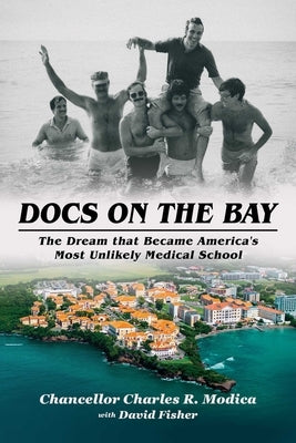 Docs on the Bay: The Dream That Became America's Most Unlikely Medical School by Modica, Charles R.