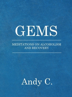 Gems: Meditations on Addiction and Recovery by C, Andy