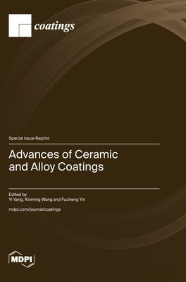 Advances of Ceramic and Alloy Coatings by Yang, Yi