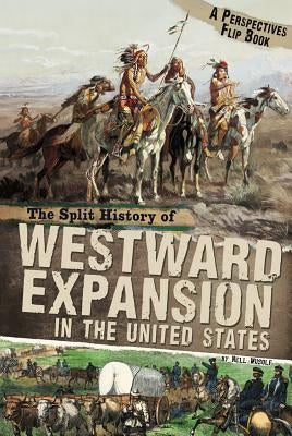 The Split History of Westward Expansion in the United States by Musolf, Nell