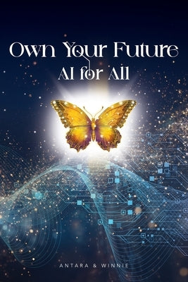 Own Your Future - AI for ALL by Kroculick, Winnie