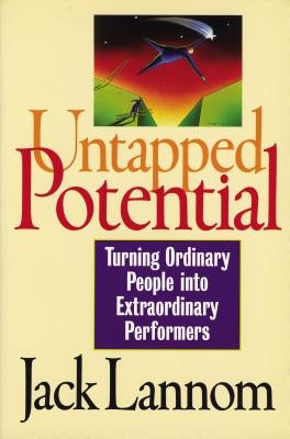 Untapped Potential: Turning Ordinary People Into Extraordinary Performers by Lannom, Jack