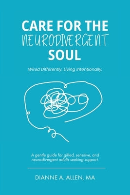 Care For The Neurodivergent Soul by Allen, Dianne a.