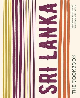 Sri Lanka: The Cookbook by Sivanathan, Prakash K.