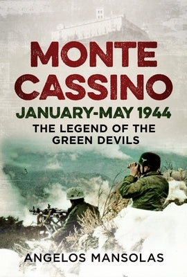 Monte Cassino January-May 1944: The Legend of the Green Devils by Mansolas, Angelos N.