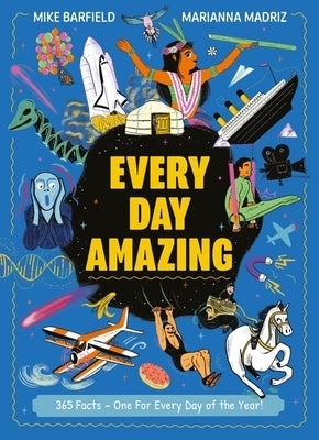 Every Day Amazing: Fun Facts for All 365 Days of the Year! by Barfield