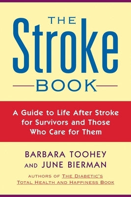 The Stroke Book: A Guide to Life After Stroke for Survivors and Those Who Care for Them by Biermann, June
