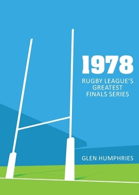 1978: Rugby League's Greatest Finals Series by Humphries, Glen