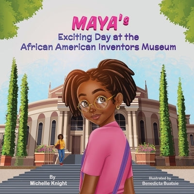 Maya's Exciting Day at the African American Inventors Museum by Knight, Michelle M.