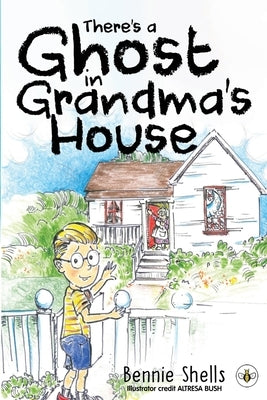There's A Ghost In Grandma's House by Shells, Bennie