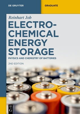 Electrochemical Energy Storage: Physics and Chemistry of Batteries by Job, Reinhart