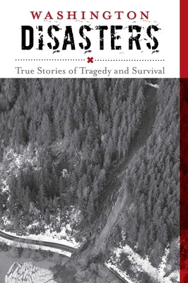 Washington Disasters: True Stories of Tragedy and Survival by McNair-Huff, Rob