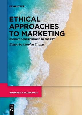 Ethical Approaches to Marketing: Positive Contributions to Society by Strong, Carolyn