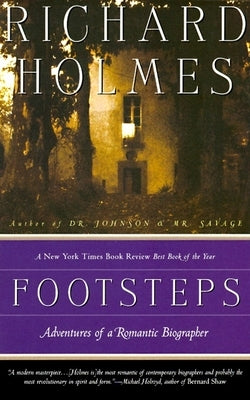 Footsteps: Adventures of a Romantic Biographer by Holmes, Richard