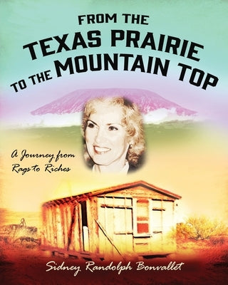 From the Texas Prairie to the Mountain Top: A Journey from Rags to Riches by Bonvallet, Sidney Randolph