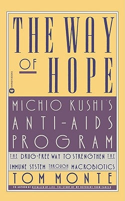 The Way of Hope: Michio Kushi's Anti-AIDS Program by Monte, Tom