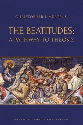 The Beatitudes: A Pathway to Theosis by Mertens, Christopher J.