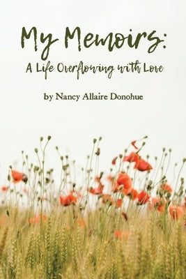 My Memoirs: A Life Overflowing with Love by Donohue, Nancy Allaire