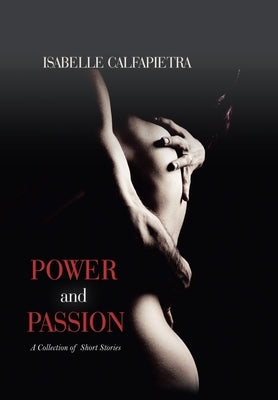 Power and Passion: A Collection of Short Stories by Calfapietra, Isabelle