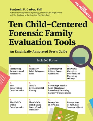 Ten Child-Centered Forensic Family Evaluation Tools: An Empirically Annotated User's Guide by Garber, Benjamin D.