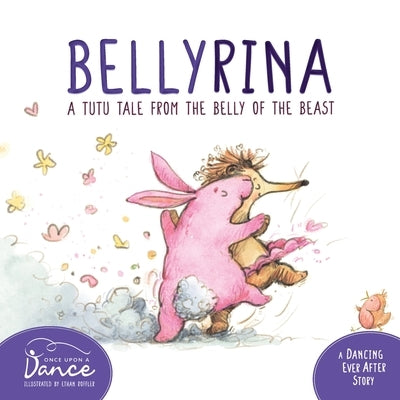 Bellyrina: A Tutu Tale from the Belly of the Beast by A. Dance, Once Upon