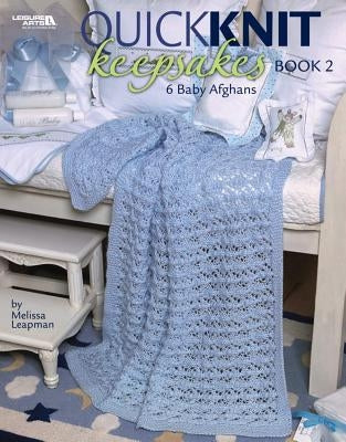Quick Knit Keepsakes Book 2 (Leisure Arts #4527) by Leapman, Melissa