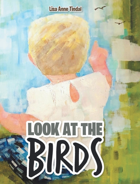 Look at the Birds by Tindal, Lisa Anne