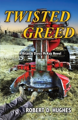 Twisted Greed: A Brian & Darcy McKay Novel by Hughes, Robert D.