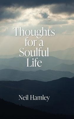 Thoughts for a Soulful Life by Hamley, Neil