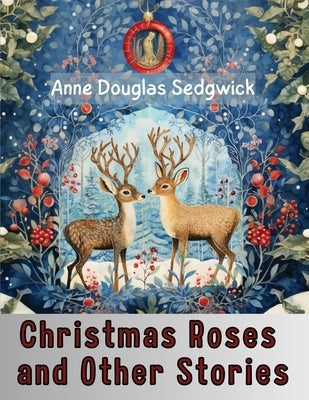 Christmas Roses and Other Stories by Anne Douglas Sedgwick