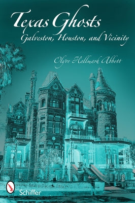 Texas Ghosts: Galveston, Houston, and Vicinity by Abbott, Olyve Hallmark