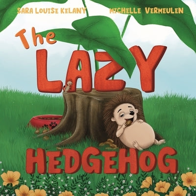 The Lazy Hedgehog: Harry Learns to Be Brave by Kelany, Sara Louise