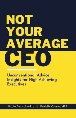 Not Your Average CEO by Gallicchio-Elz, Nicole M.