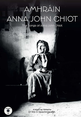 Amhráin Anna John Chiot: The Songs of Anna John Chiot by Ã. Seachnasaigh, PÃ³l