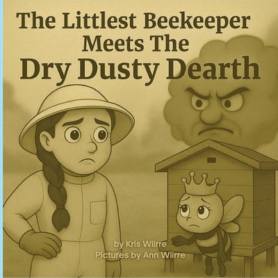 The Littlest Beekeeper Meets The Dry Dusty Dearth by Wiirre, Kris