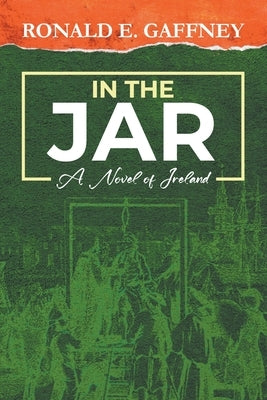 In the Jar: A Novel Of Ireland by Gaffney, Ronald E.