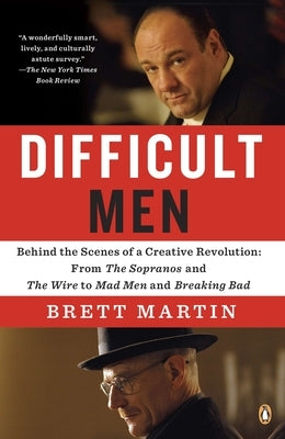 Difficult Men: Behind the Scenes of a Creative Revolution by Martin, Brett