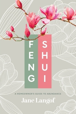 Feng Shui: A Homeowner's Guide to Abundance by Langof, Jane