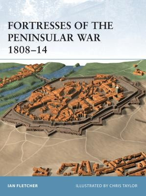 Fortresses of the Peninsular War 1808-14 by Fletcher, Ian