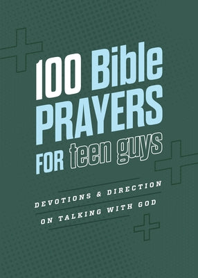 100 Bible Prayers for Teen Guys: Devotions and Direction on Talking with God by Adkins, Elijah